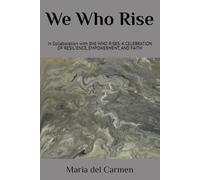 We Who Rise: In collaboration with SHE WHO RISES: A CELEBRATION OF RESILIENCE, EMPOWERMENT, AND FAITH