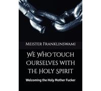 We Who Touch Ourselves with the Holy Spirit: Welcoming the Holy Mother Fucker