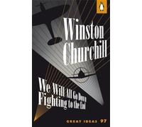 We Will All Go Down Fighting to the End: Winston Churchill (Penguin Great Ideas)