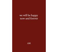 we will be happy now and forever