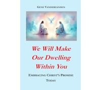 We Will Make Our Dwelling Within You: Embracing Christ's Promise Today