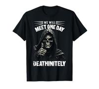 We Will Meet One Day Deathinitely Funny Grim Reaper Meme Camiseta