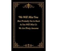 We will miss you, but probably not as much as you will miss us. We are pretty awesome: Funny gift for coworker / colleague that is leaving for a new job. Show them how much you will miss him or her.