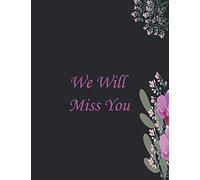 We Will Miss You: Keepsake Memory Book and Wishes For Family and Friends to Write In cute notebook for show much you will miss him or her