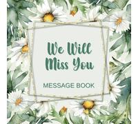We Will Miss You Message Book: Goodbye & Good Luck Coworker Leaving Party & Farewell Retirement, New Job Keepsake To Sign Well Wishes For Colleagues, Family & Friends, White Daisies