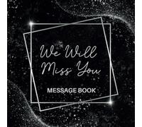 We Will Miss You Message Book: Goodbye & Good luck Coworker Leaving Party Retirement Keepsake, For Friends, Family & Colleagues To Sign Well Wishes, Black
