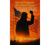 We Will Never Be Silent Again: One Pastor's Journey Through Trump's America and The Church's Awakening