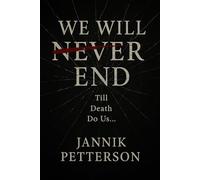 We Will Never End: Till death do us...