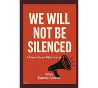 WE WILL NOT BE SILENCED: A Manual for the White Activist