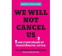 We Will Not Cancel Us: And Other Dreams of Transformative Justice: 3 (Emergent Strategy, 3)