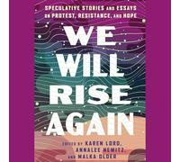 We Will Rise Again: Speculative Stories and Essays on Protest, Resistance, and Hope