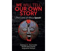 WE WILL TELL OUR OWN STORY: The Lions of Africa Speak!