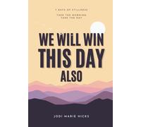 We Will Win This Day Also: 7 Days of Stillness: Take the Morning, Take the Day