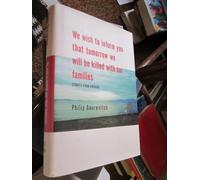 We Wish to Inform You That Tomorrow We Will Be Killed With Our Families: Stories from Rwanda