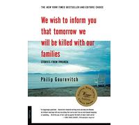 We Wish to Inform You That Tomorrow We Will Be Killed with Our Families: Stories from Rwanda (Bestselling Backlist)