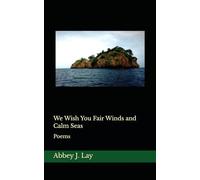We Wish You Fair Winds and Calm Seas: Poems