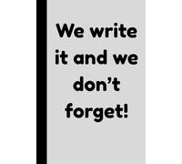 We Write It and We Don't Forget!