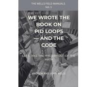 We Wrote the Book on PID Loops - And the Code: Let’s Take the Mystery Out of the Math (The Wells Field Manuals)