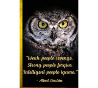 Weak People Revenge. Strong People Forgive. Intelligent People Ignore. - Albert Einstein Quote Notebook To Write In For Home, Office, School.: Soft-cover, Lined, 100 Pages 6x9".