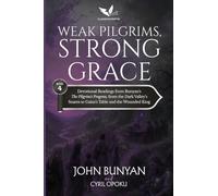 Weak Pilgrims, Strong Grace: Devotional Readings from John Bunyan's The Pilgrim's Progress, Part Two, from the Dark Valley's Snares to Gaius's Table and the Wounded King (Following the Road Together)
