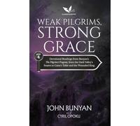 Weak Pilgrims, Strong Grace: Devotional Readings from John Bunyan's The Pilgrim's Progress, Part Two, from the Dark Valley's Snares to Gaius's Table and the Wounded King (Following the Road Together)