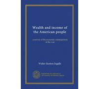 Wealth and income of the American people: a survey of the economic consequences of the war