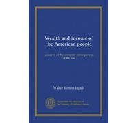 Wealth and income of the American people: a survey of the economic consequences of the war