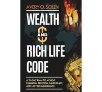 Wealth and Rich Life Code: A 21-Day Plan to Achieve Financial Freedom, Inner Peace, and Lasting Abundance (The Rich Life Transformation Series)