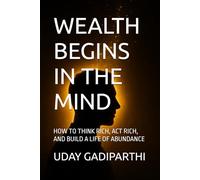 Wealth Begins in the Mind: Transform Your Thinking, Transform Your Finances || self help books || Motivational Books || Personality Development