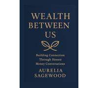 Wealth Between Us: Building Connection Through Honest Money Conversations