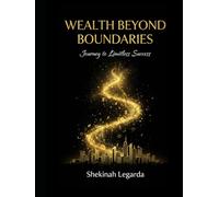 Wealth Beyond Boundaries: Journey to Limitless Success