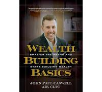 Wealth-Building Basics: Shatter the Myths and Start Building Wealth
