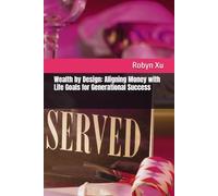 Wealth by Design: Aligning Money with Life Goals for Generational Success
