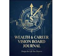 WEALTH & CAREER VISION BOARD JOURNAL: Design the life you deserve.