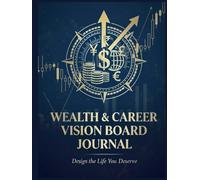 WEALTH & CAREER VISION BOARD JOURNAL: Design the life you deserve.