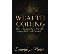 Wealth Coding: How to Program Your Brain for Money, Luck, and Prosperity