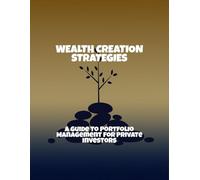 Wealth Creation Strategies: A Guide To Portfolio Management For Private Investors