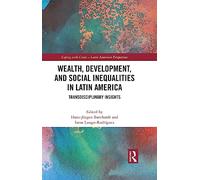 Wealth, Development, and Social Inequalities in Latin America: Transdisciplinary Insights (Coping with Crisis - Latin American Perspectives)
