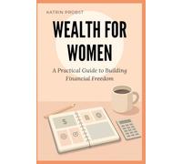 Wealth for Women: A Practical Guide to Building Financial Freedom