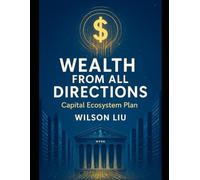 Wealth from All Directions: - Smart Capital Ecosystem Plan (The Smart Capital Codex)