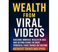 WEALTH FROM VIRAL VIDEOS™: Building Immense Wealth in 2025 and Beyond