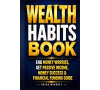 Wealth Habits Book: End Money Worries, Get Passive Income, Money Success & Financial Funding Guide