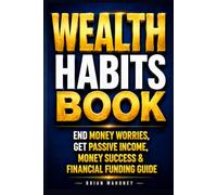 Wealth Habits Book: End Money Worries, Get Passive Income, Money Success & Financial Funding Guide