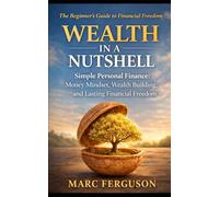 Wealth in a Nutshell: Simple Personal Finance: Money Mindset, Wealth Building and Lasting Financial Freedom.