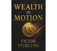 Wealth in Motion (The Victor Stirling Wealth Series)