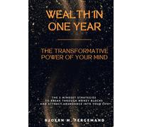 Wealth in One Year - The Transformative Power of Your Mind: The 5 Mindset Strategies to Break Through Money Blocks and Attract Abundance Into Your Life