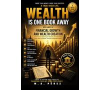Wealth Is One Book Away: Volume IV: Financial Growth and Wealth Creation (WEALTH IS ONE BOOK AWAY: The complete system to build wealth and unlock its full potential in every area of your life.)