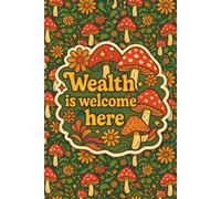 Wealth is Welcome Here: A Manifestation Journal to Attract Wealth, Rewrite Your Money Story, and Heal Your Financial Mindset
