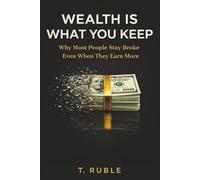 Wealth Is What You Keep: Why Most People Stay Broke Even When They Make More (Brick by Brick OS)