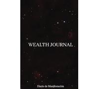 Wealth Journal: Diario de manifestación y mentalidad abundante: Guía práctica para manifestar tus sueños y cultivar una mentalidad de éxito y abundancia